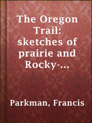 The Oregon Trail: sketches of prairie and Rocky-Mountain life - ebook